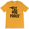 Fly You Fools T-Shirt