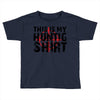 This Is My Hunting Shirt Toddler T-shirt