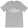 because i'm the dm T-Shirt