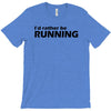 i'd rather be running funny cool run runner marathon sport athlete shi T-Shirt