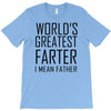 world's greatest farter i mean father T-Shirt