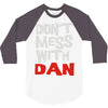 don't mess with dan 3/4 Sleeve Shirt