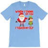 touch my elf christmas fun and naughty T-Shirt