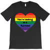 You're Looking At A Rainbow T-Shirt