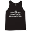 i am currently away from my cpu t shirt 3xl funny geek linux tee cool Tank Top