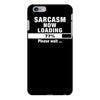 sarcasm now loading iPhone 6/6s Plus Case