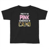 pretty in pink dangerous in camo funny Toddler T-shirt