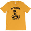 hold my coffee T-Shirt