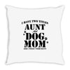 i have two titles aunt and dogmom an i rock them both Throw Pillow