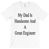 my dadis handsome and a great engineer T-Shirt