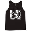 blink if you want me (2) Tank Top