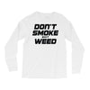 don't smoke shit weed Long Sleeve Shirts