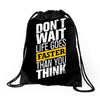 do not wait life goes faster than you think Drawstring Bags
