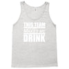 this team makes me drink Tank Top