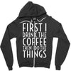 first i drink the coffee Zipper Hoodie