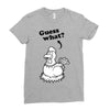 Guess What Ladies Fitted T-Shirt