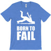 born to fail failer depp ungl&uuml;ck fun funny failure T-Shirt