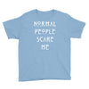 normal people scare me Youth Tee