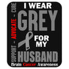 I Wear Grey For My Husband (Brain Cancer Awareness) Mousepad