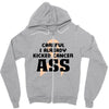 Careful I Already Kicked Cancer Ass Zipper Hoodie