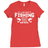 All I Care About Is Fishing And Like Maybe 3 People And Beer Ladies Fitted T-Shirt
