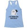 im here for the boos (2) Racerback Tank