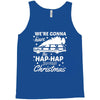 we're gonna have the hap hap happiest christmas Tank Top
