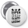 Be A Super Hero For Animals Go Vegan! Pin-back button