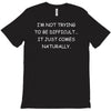 i not trying to be difficult T-Shirt