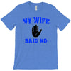 my wife said no T-Shirt