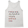 I miss you my heart is empaty wİthout you Tank Top