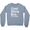 cool story bro, tell it again Crewneck Sweatshirt