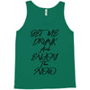 Get Me Drunk And Enjoy The Show Tank Top