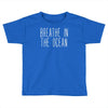 breath in the ocean Toddler T-shirt