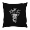 be excellent to each other Throw Pillow