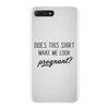 Does This Shirt Make Me Look Pregnant? iPhone 7 Plus Case