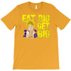 eat big get big T-Shirt