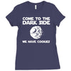 come to the dark side we have cookies Ladies Fitted T-Shirt
