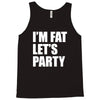 i'm fat let's party Tank Top