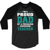 proud dad of a freaking awesome teacher. father's day gift for dad. 3/4 Sleeve Shirt