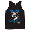 Pop Pop is my Name Fishing Is My Game Tank Top