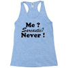 me sarcastic never Racerback Tank