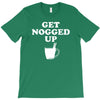 get nogged up funny T-Shirt