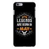 Legends Are Born In May iPhone 6/6s Plus Case