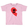be fri Toddler T-shirt