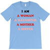 i Am A Woman A Daughter A Mother A Sister T-Shirt