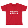 existential crisis Toddler T-shirt