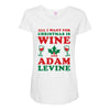 all i want for christmas is wine and adam levine Maternity Scoop Neck T-shirt