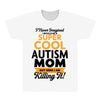 I Never Imagined I Would Be A Super Cool Autism Mom But Here I Am Kill All Over Men's T-shirt