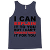 i can explain it to you but i can't understand it for you Tank Top